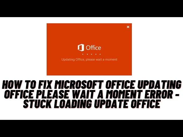 How to Fix Microsoft Office Updating Office please Wait A Moment Error : Stuck Loading Update Error