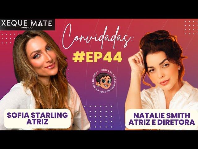 AS MULHERES da série XEQUE MATE - Nath Smith e Sofia Starling  - Entra na Roda e Gisa Podcast #044