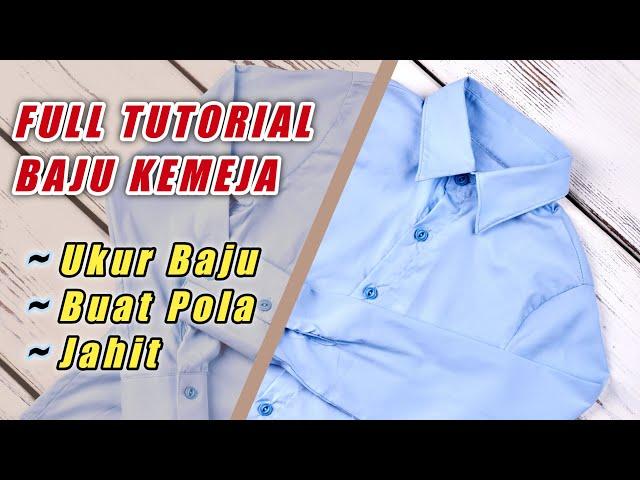 FULL TUTORIAL JAHIT BAJU KEMEJA DARI AWAL SAMPAI JADI BAGI PEMULA