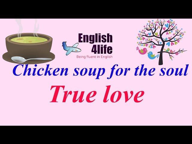 English4life - Learn English through Chicken soup for the soul | True love