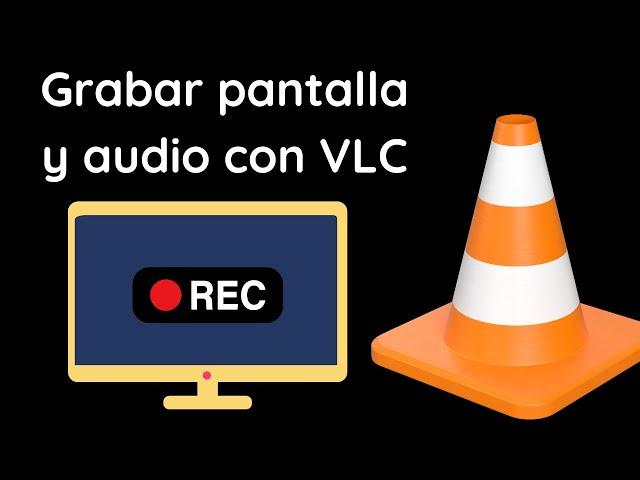 Grabar pantalla y audio con VLC