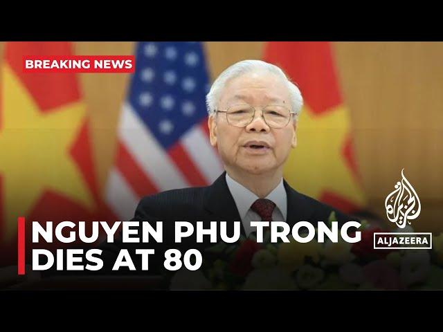 Vietnam’s Communist Party chief Nguyen Phu Trong dies at 80: State media