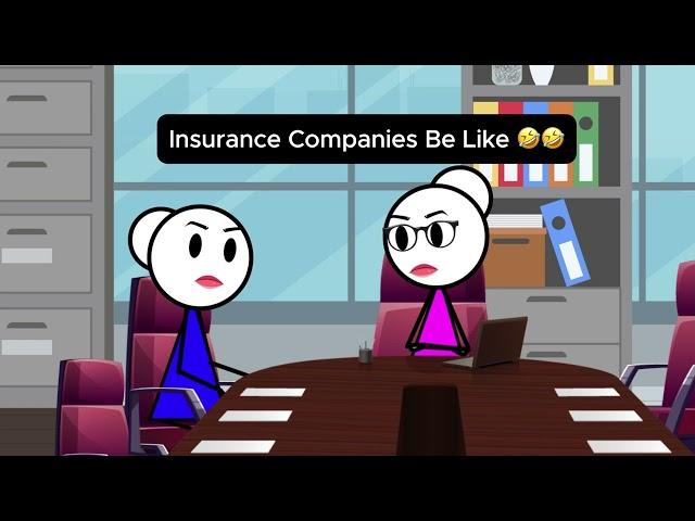 Insurance Companies Be Like 