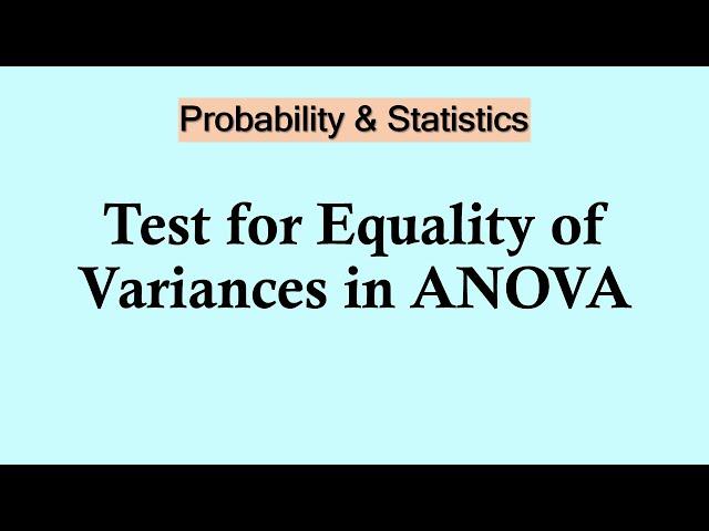 Probability and Statistics | Test for Equality of Variances in ANOVA