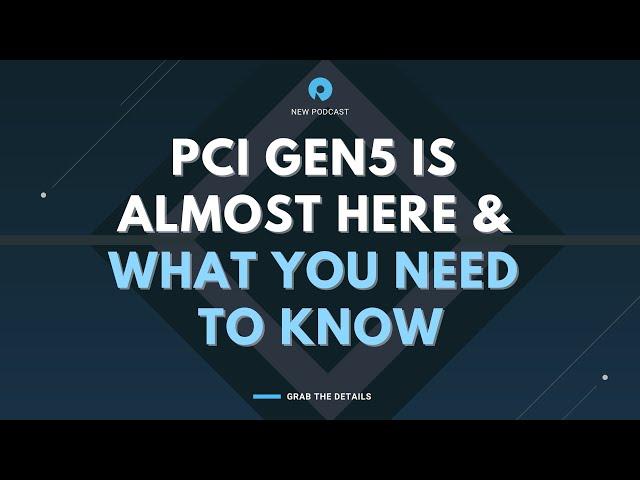 PCIe Gen5 SSDs are Coming in 2022 - Get Ready! (podcast)