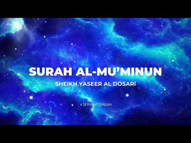 Emotional recitation of Surah Al Mu'minun |  Sheikh Yaseer Al Dosari