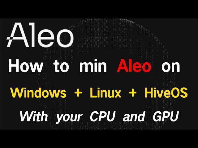 How to min Aleo on Windows + Linux + HiveOS With your CPU and GPU