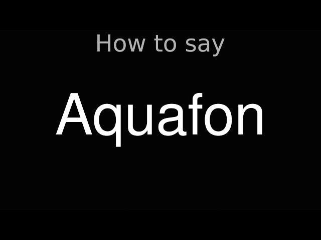 How to Pronounce correctly Aquafon