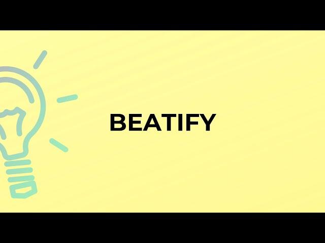 What is the meaning of the word BEATIFY?