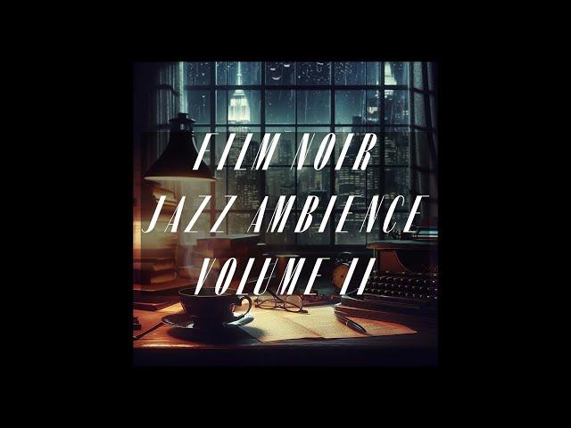 Film Noir Ambient Jazz Vol II | Rainy | Dark Jazz to Study or Work To