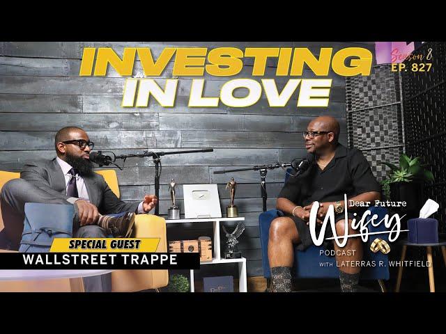 WALLSTREET TRAPPER Reveals How Marriage Transformed His Life | Dear Future Wifey E827