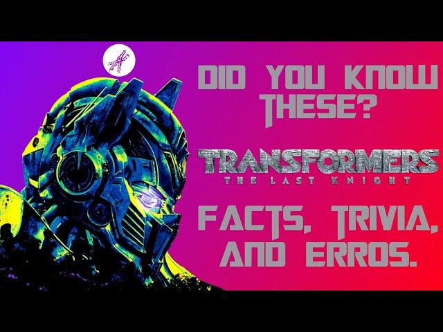 Transformers The Last Knight Facts, Trivia, and Errors Compilation Vol. 1