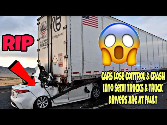 Cars Lose Control & Crash Into Semi Trucks & Truck Drivers Are Always At Fault 