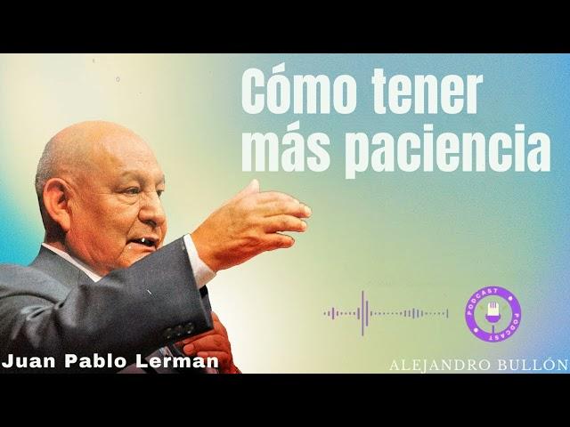 Cómo tener más paciencia   - Alejandro Bullon