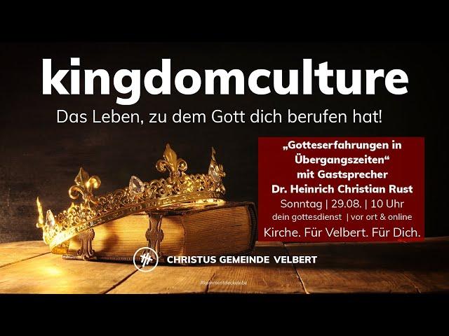 kingdomculture  (5) |  Gotteserfahrungen in Übergangszeiten | Dr. H. C. Rust | 29.8.2021 | 10 Uhr