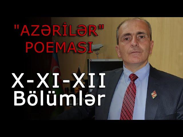 "AZƏRİLƏR" POEMASI: (X-XI-XII Bölümlər)