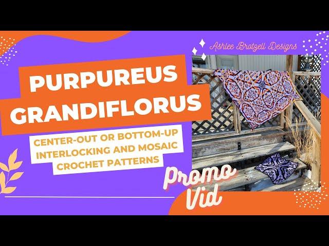 Purpureus Grandiflorus: Center-Out or Bottom-Up, Interlocking and Mosaic Crochet Patterns. Promo Vid