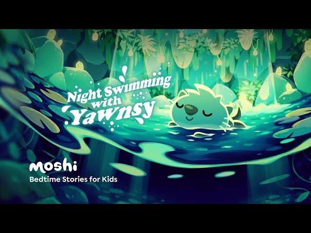 Bedtime Stories for Kids – Night Swimming with Yawnsy | Moshi Kids