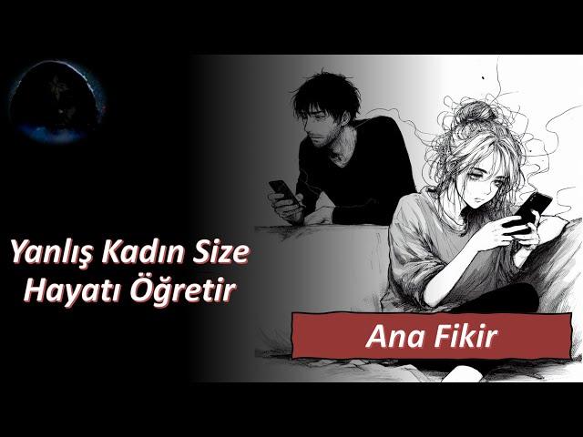 Yanlış kadın size hayatı öğretir. | Ana Fikir Serisi