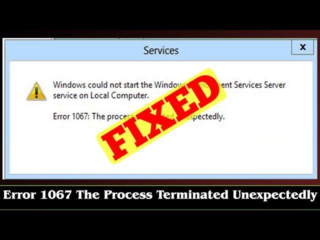 [FIXED] Error 1067 The Process Terminated Unexpectedly