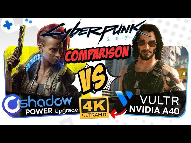 Shadow POWER UPGRADE vs VULTR A40 at 4K | CYBERPUNK 2077 Benchmark Comparison