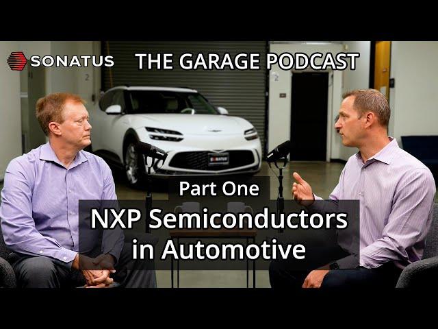 NXP Semiconductors in Automotive, Part 1 of 2 | S1 Ep8 | The Garage by Sonatus