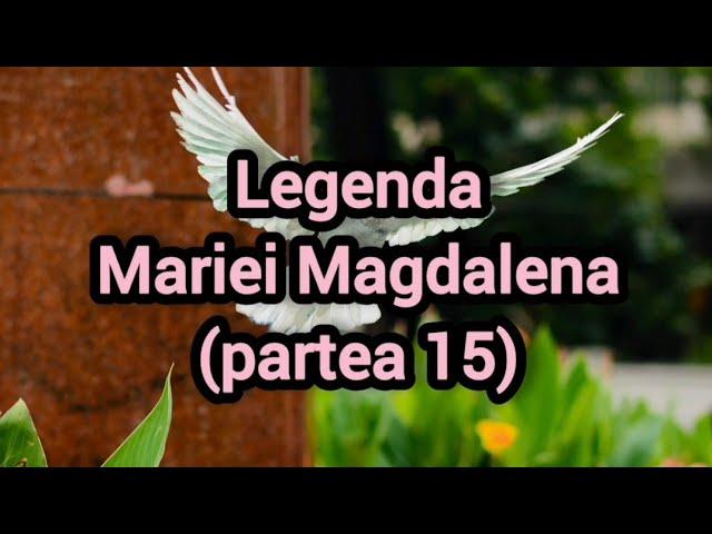 Legenda Mariei Magdalena (partea 15)