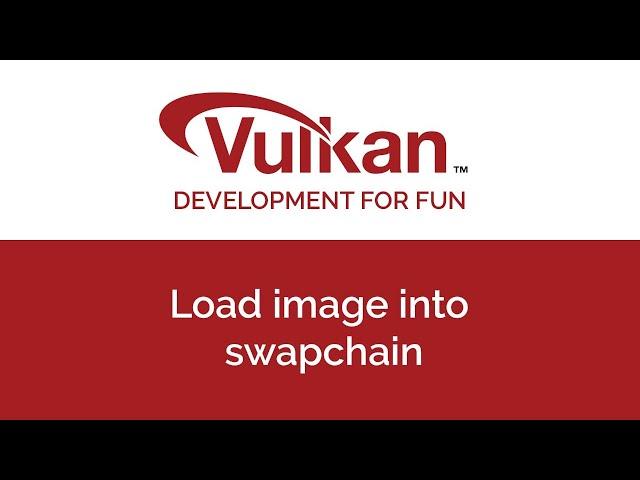 Vulkan Dev4Fun: Load Image into Swapchain