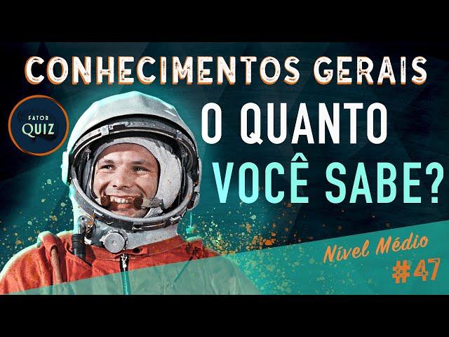 O QUANTO VOCÊ SABE? - QUIZ DE CONHECIMENTOS GERAIS Nº 47 (NÍVEL MÉDIO)