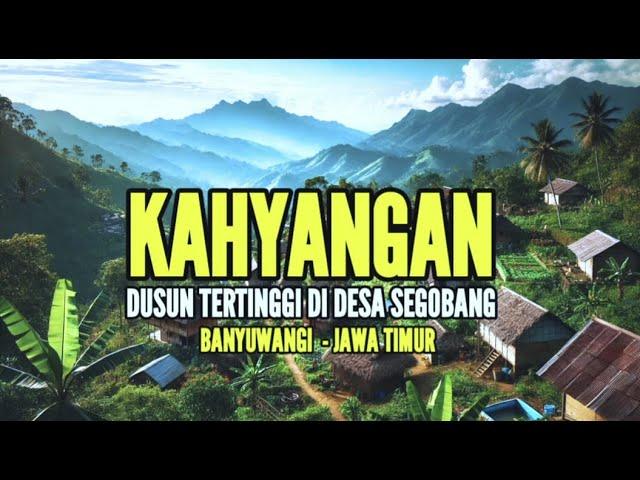 KAHYANGAN DUSUN TERTINGGI DI DESA SEGOBANG BANYUWANGI I KEHIDUPAN DI PEDESAAN DUSUN KAYANGAN