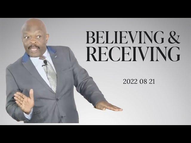 BELIEVING & RECEIVING 2022 08 21