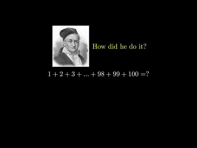 Gauss, and the story of 1 + 2 + ... + 99 + 100