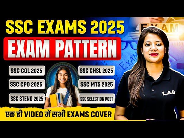 SSC Exams 2025 | SSC CGL, CHSL, MTS, CPO, Steno, Selection Post Exam Pattern 2025 | SSC LAB