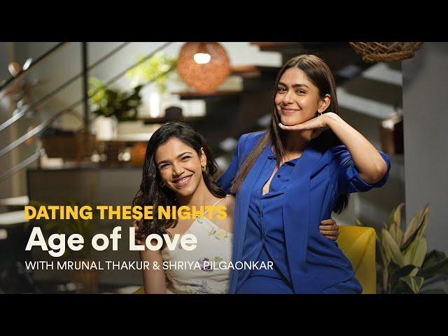 Dating These Nights with Mrunal Thakur and Shriya Pilgaonkar | Age of Love