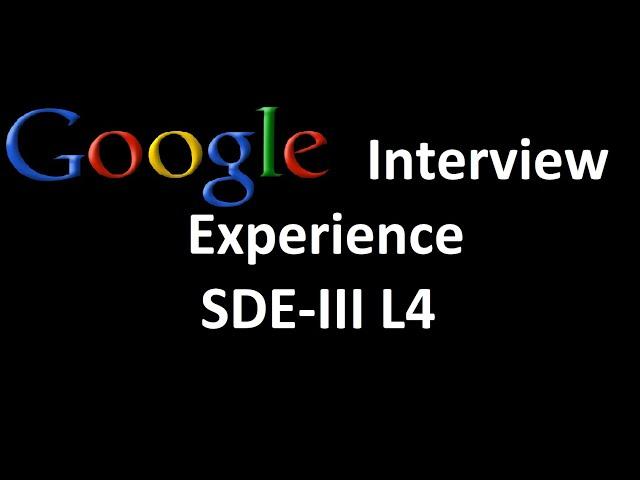 Google Interview Experience | SDE-III | L4