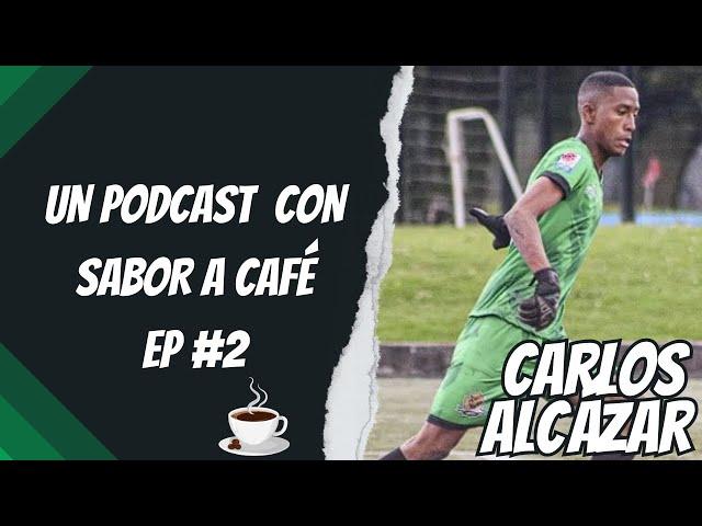 Un Podcast con sabor a Café con Carlos Alcázar arquero de Tigres FC EP #2