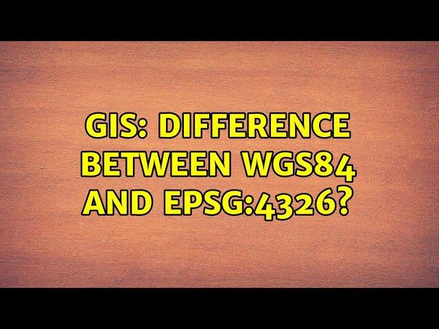 GIS: Difference between WGS84 and EPSG:4326? (4 Solutions!!)