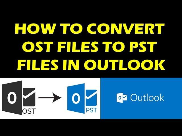 HOW TO CONVERT OST Files to PST files in Outlook