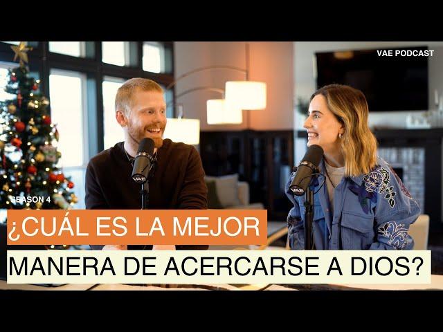 ¿Cuál es la mejor manera de acercarse a Dios? | VAE Podcast