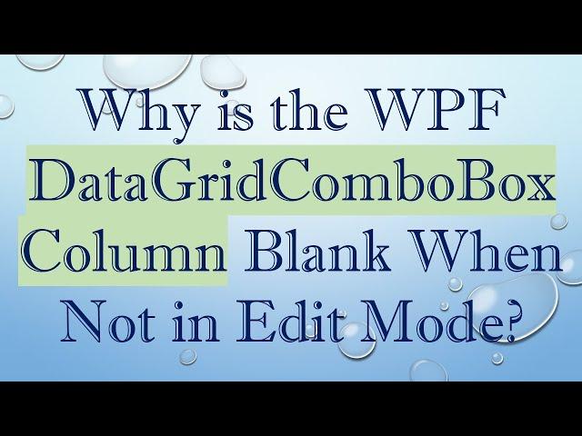 Why is the WPF DataGridComboBoxColumn Blank When Not in Edit Mode?