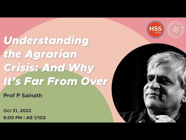 Understanding the Agrarian Crisis: And Why It's Far From Over | Prof P Sainath | 2022