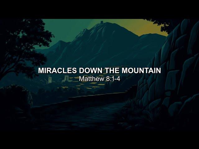 Miracles down the Mountain- 2nd Sermon