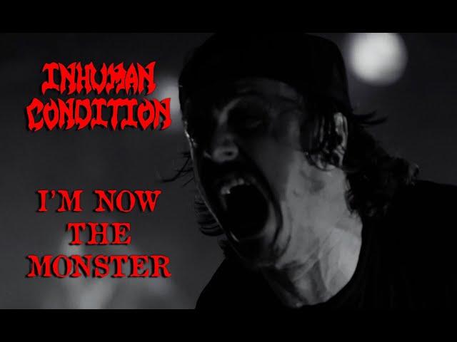 Inhuman Condition - I'm Now The Monster official video