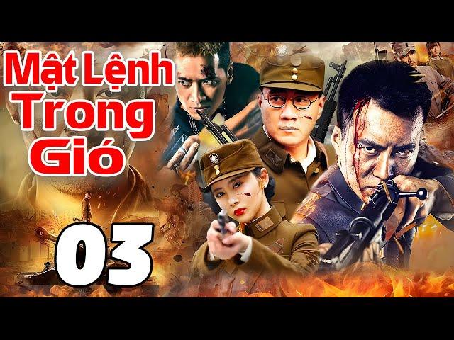 Mật Lệnh Trong Gió - Tập 03 | Siêu Phẩm Hành Động Kháng Nhật Trung Quốc Mới Nhất 2025 | Thuyết Minh