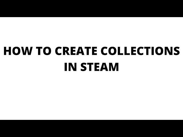 How to create collections in steam