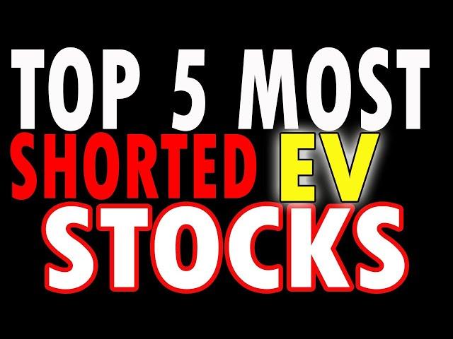  TOP 5 EV Stocks with the HIGHEST Short Interest!  BIG Things are Coming