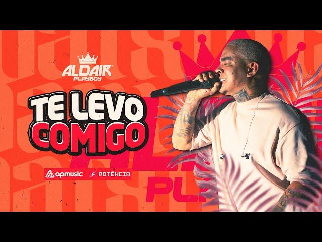 Te levo comigo - Aldair Playboy