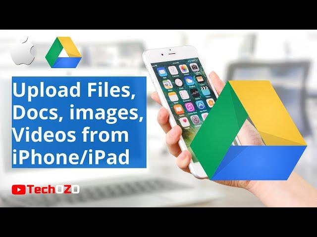 How to upload files, photos, videos in Google drive from iPhone & iPad -  TechOZO