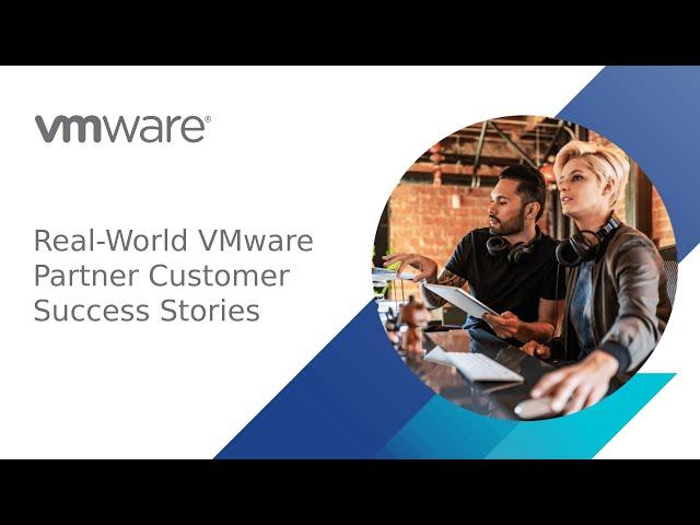 Real-World VMware Partner Customer Success Stories