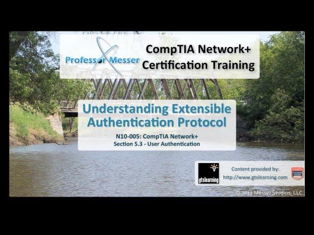 Understanding Extensible Authentication Protocol - CompTIA Network+ N10-005: 5.3